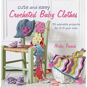 Nicki Trench Cute & Easy Crocheted Baby Clothes