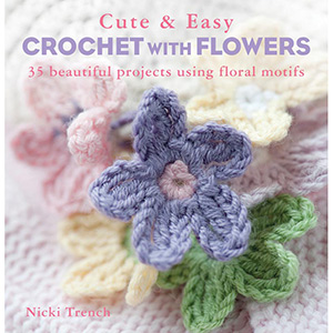 Nicki Trench Cute & Easy Crochet with Flowers